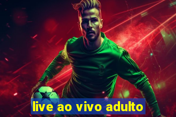 live ao vivo adulto